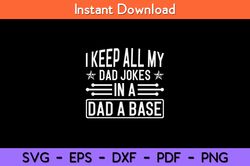 i keep all my dad jokes in a dad a base svg design