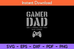 gamer dad normal dad only way cooler svg design