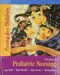 test bank for principles of pediatric nursing caring for children 7th edition jane w ball, ruth c bindler, kay cowen, mi