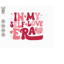 in my self love era svg, retro valentine svg, loved mama svg, heart valentine svg, valentine day svg, lover svg, self lo