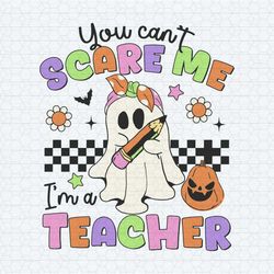 you can't scare me i'm a teacher ghost svg