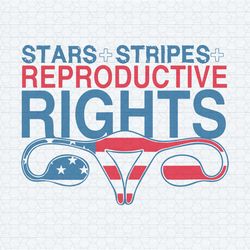 4th of july stars stripes and reproductive rights svg
