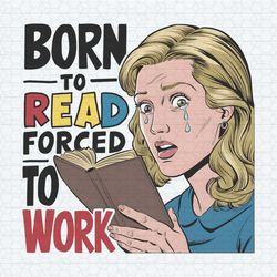 born to read forced to work meme png