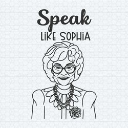 speak like sophia golden girls svg