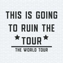 this is going to ruin the tour funny world tour svg