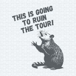 this is going to ruin the tour possum meme svg