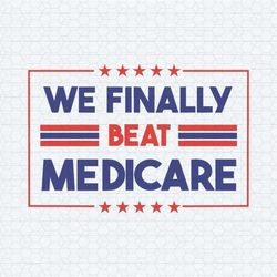 we finally beat medicare presidental election svg