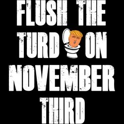 anti trump flush the turd november 3rd svg november elections svg