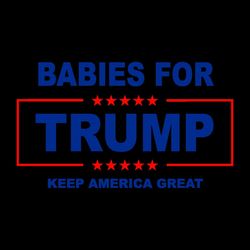 babies for trump keep america great svg file instant download