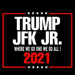 best svg for voter - trump jfk jr 2021 svg where we go one we go all svg trending svg