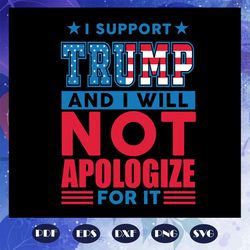 best svg for voters - i support trump and i will not apologize for it svg