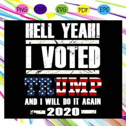 hell yeah i voted trump and i will do it again 2020 independence day svg