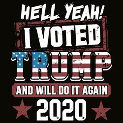hell yeah i voted trump and i will do it again 2020 svg