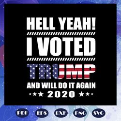 hell yeah i voted trump and will do it again 2020 svg support trump svg