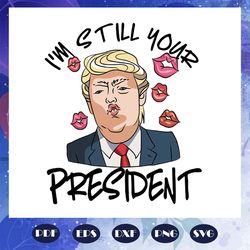 i am still your president trump svg