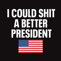i could shit better president svg american flag svg svg trump president svg