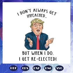 i don't always get impeached but when i do donald trump svg funny trump gifts
