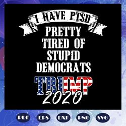 i have ptsd pretty trend of stupid democrats trump 2020 svg