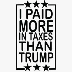 i paid more in taxes than trump svg trump presidential funny svg