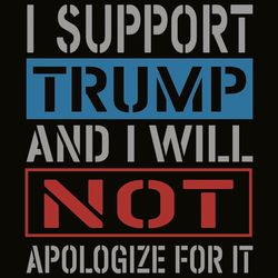 i support trump and i will not apologize for it svg