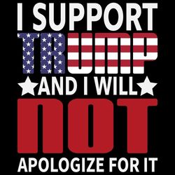i support trump and i will not apologize for it svg1