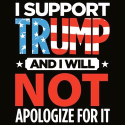 i support trump and i will not apologize for it svg i'm vote for trump