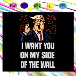 i wan't you on my side of the wall donald trump svg