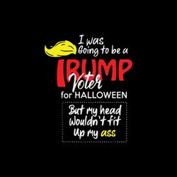 i was going to be a trump voter for halloween svg scary halloween trump svg
