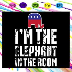i'm the elephant in the room svg trump elephant lover svg social distancing