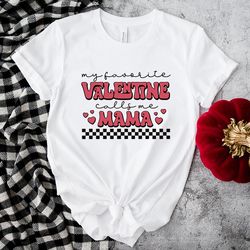 my favorite valentine call me mama shirt
