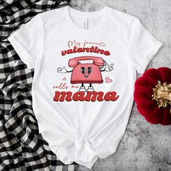 my favorite valentine calls me mama telephone shirt