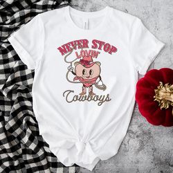 never stop lovin cowboys shirt