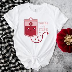 nurse valentine you are my type shirt