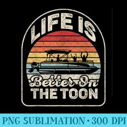 vintage life is better on the toon pontoon boat boating dad - png graphics