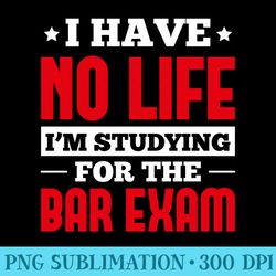 bar exam im studying for the bar exam passing the bar exam - unique png artwork