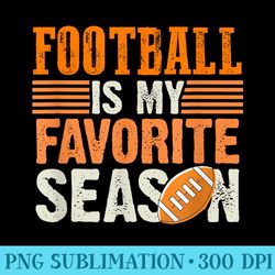 football is my favorite season funny football quote design - transparent png download