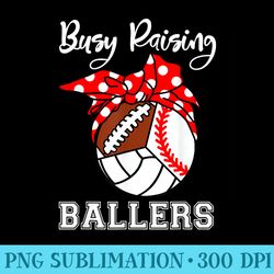 busy raising ballers funny baseball football volleyball mom - png graphics download