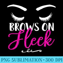 s brows on fleek cute eyebrow stylist fashion s - sublimation clipart png