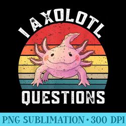 i axolotl questions cute axolotls lover girls axolotl - download shirt png