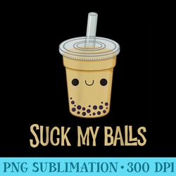 suck my balls funny drink boba bubble tea t - sublimation templates png