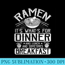 ramen its whats for dinner lunch and sometimes breakfast - stylish shirt png