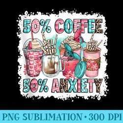 50 coffee 50 anxiety coffee lover fueled by iced coffee - sublimation patterns png