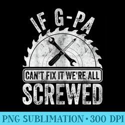 if gpa cant fix it were all screwed fathers day - download shirt png