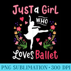 ballet just a girl who loves ballet - png image download