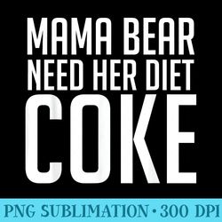 mama bear needs her diet coke funny mama bear - png clipart download