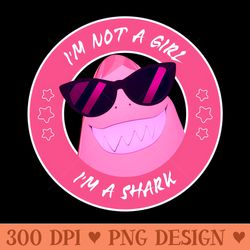 im not a girl im a shark - png prints