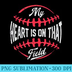 my heart is on that field baseball mothers day mom - png clipart