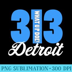 what up doe detroit native 313 area code - trendy png designs