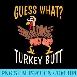 guess what turkey butt funny thanksgiving autumn - modern png designs