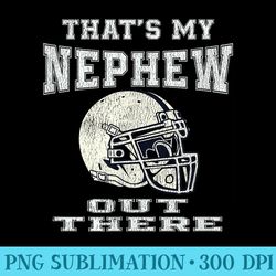 thats my nephew out there football aunt and uncle s - transparent shirt design